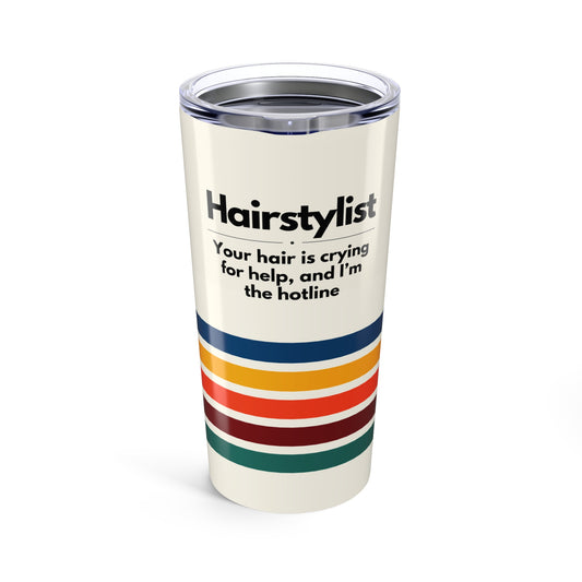 Hairstylist Tumbler 20 oz. – “Your Hair Is Crying for Help, and I’m the Hotline.”