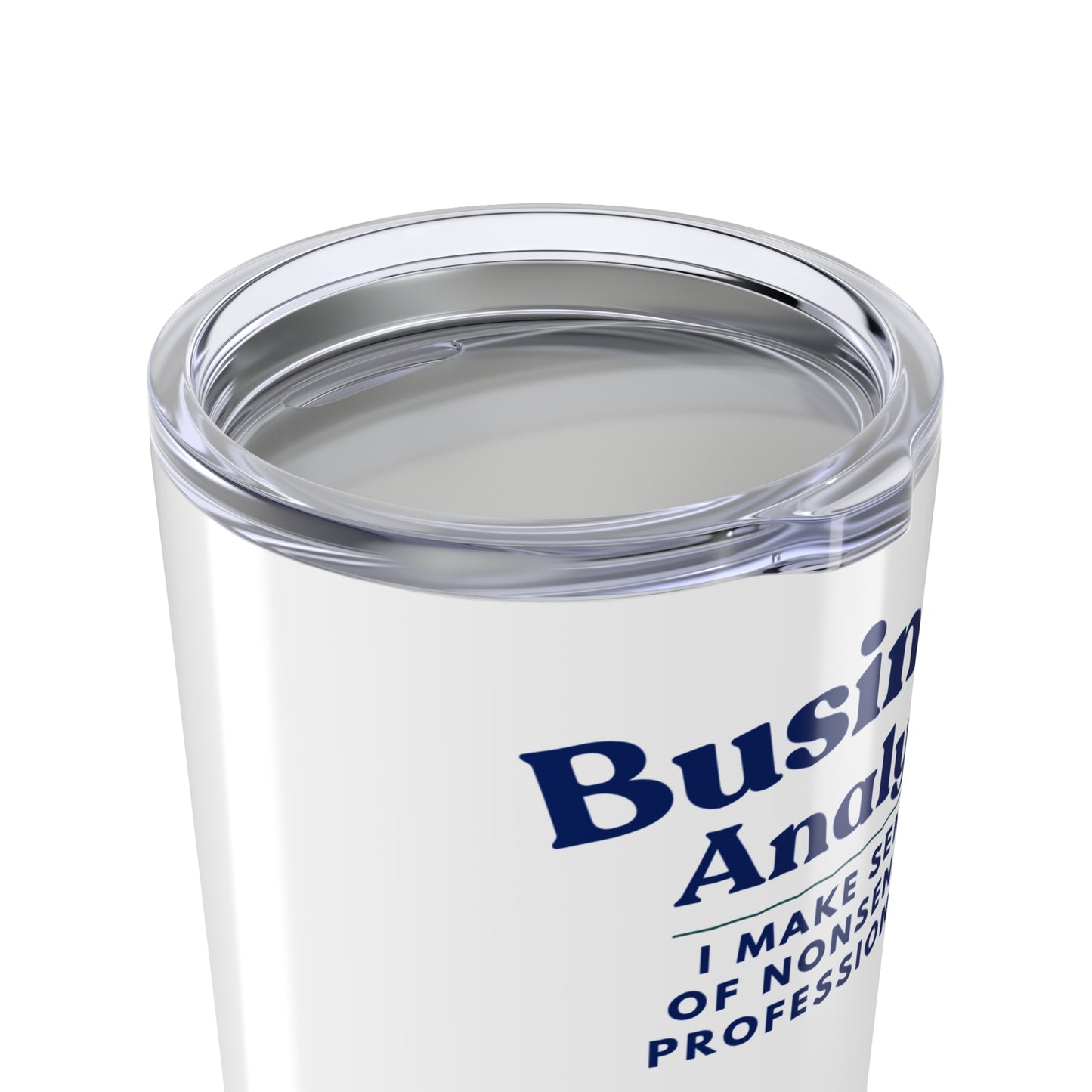 Business Analyst 20oz Tumbler — "I Make Sense of Nonsense... Professionally" Insulated Travel Cup