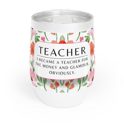 Wine Tumbler – “I Became a Teacher for the Money and Glamour. Obviously.”