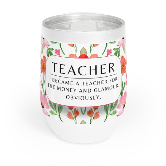 Wine Tumbler – “I Became a Teacher for the Money and Glamour. Obviously.”