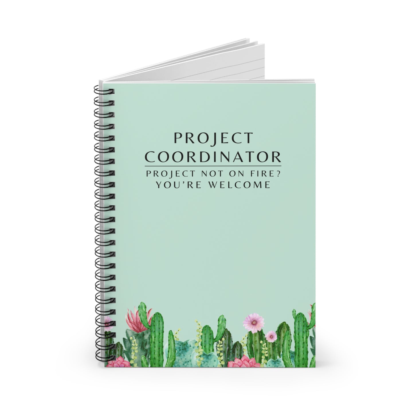 Project Coordinator Spiral Notebook – “Project not on fire? You’re welcome.”