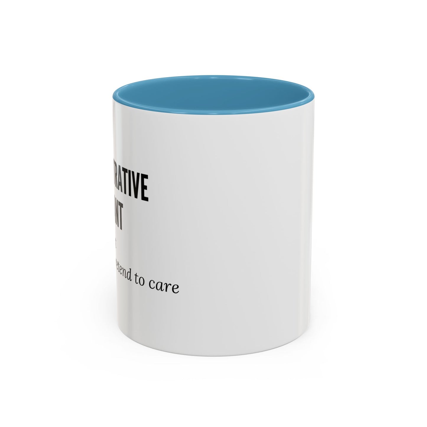 Administrative Assistant Coffee Mug: "Coffee First, Then I’ll Pretend to Care"