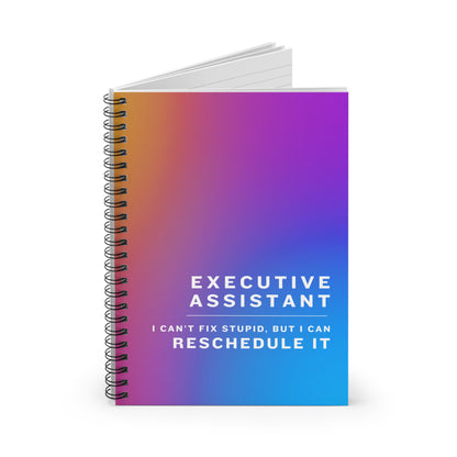 Executive Assistant Spiral Notebook - "I can’t fix stupid, but I can reschedule it."