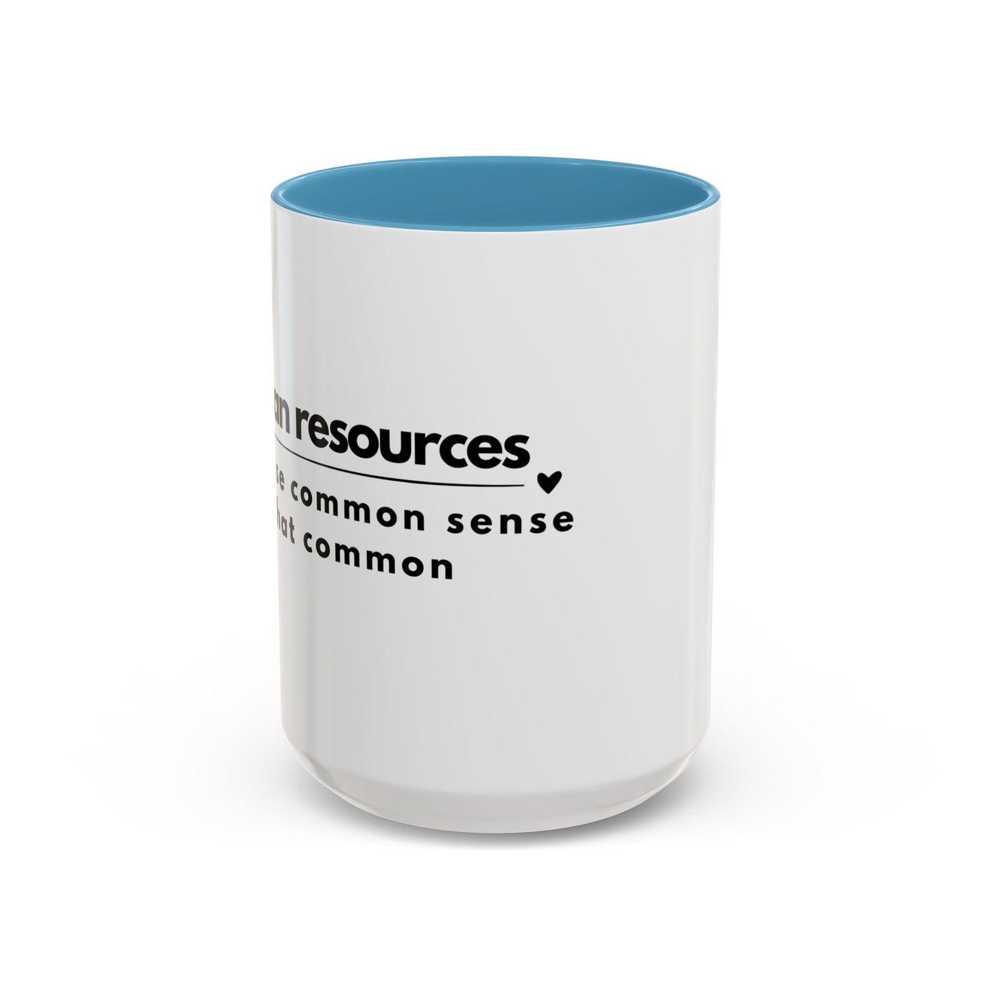 Human Resources Coffee Mug: "Because Common Sense Isn’t That Common"