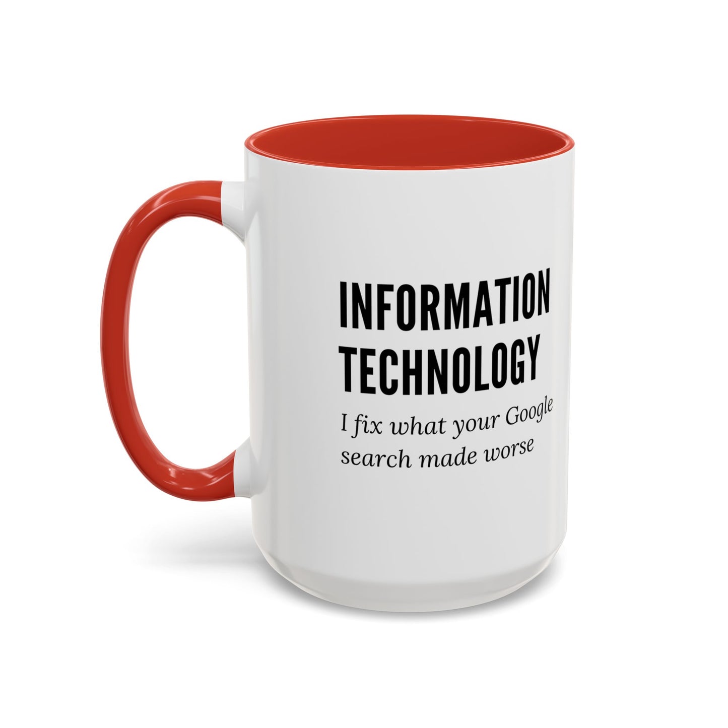 Information Technology Coffee Mug: "I Fix What Your Google Search Made Worse"