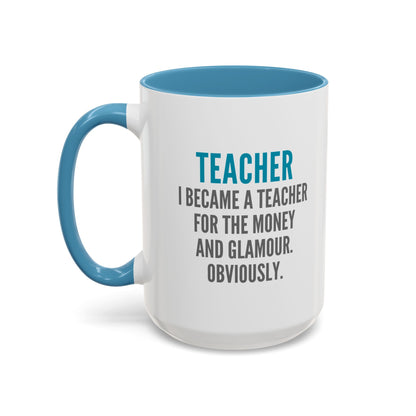 Teacher Coffee Mug – “I became a teacher for the money and glamour. Obviously.”