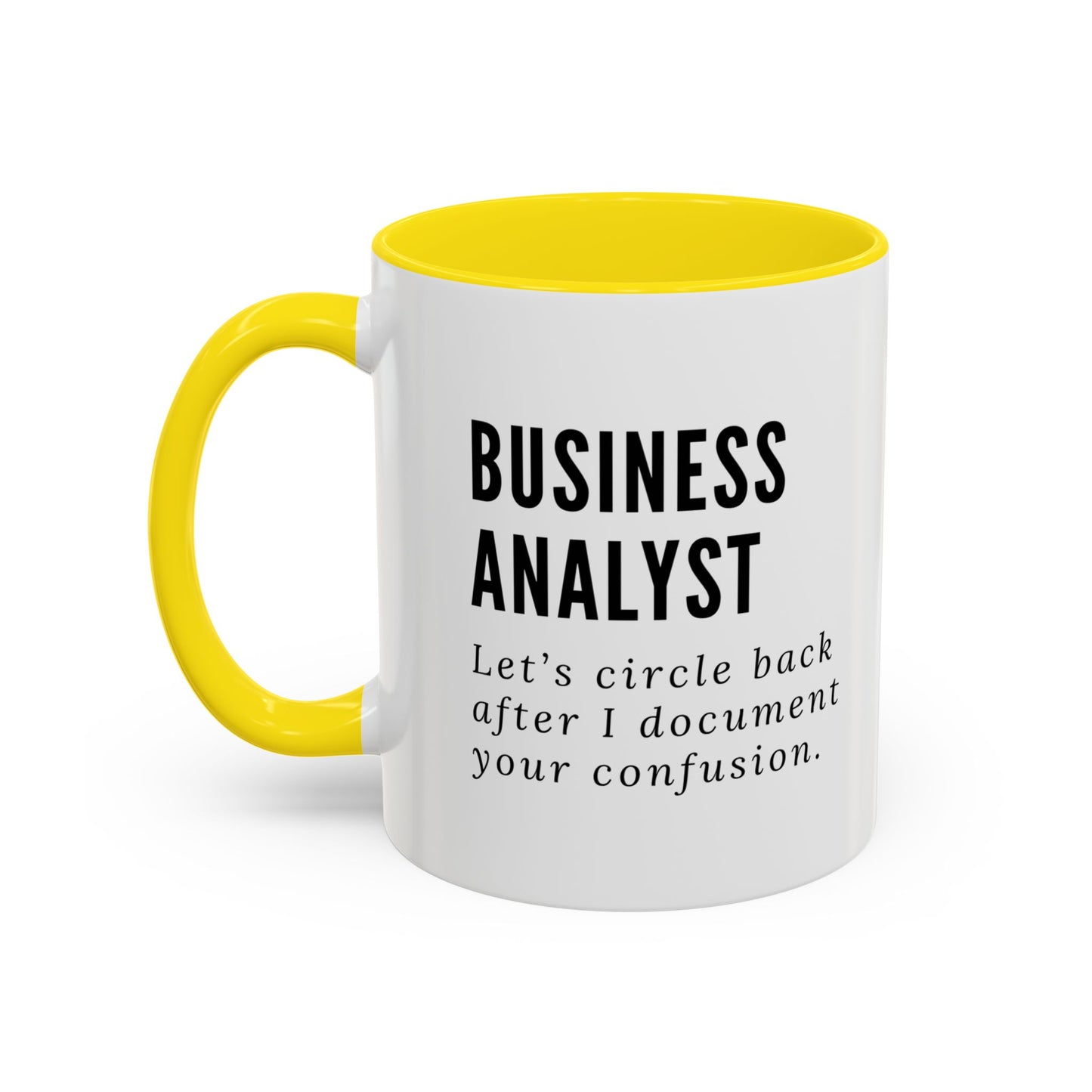 Business Analyst Coffee Mug – “Let’s Circle Back After I Document Your Confusion”
