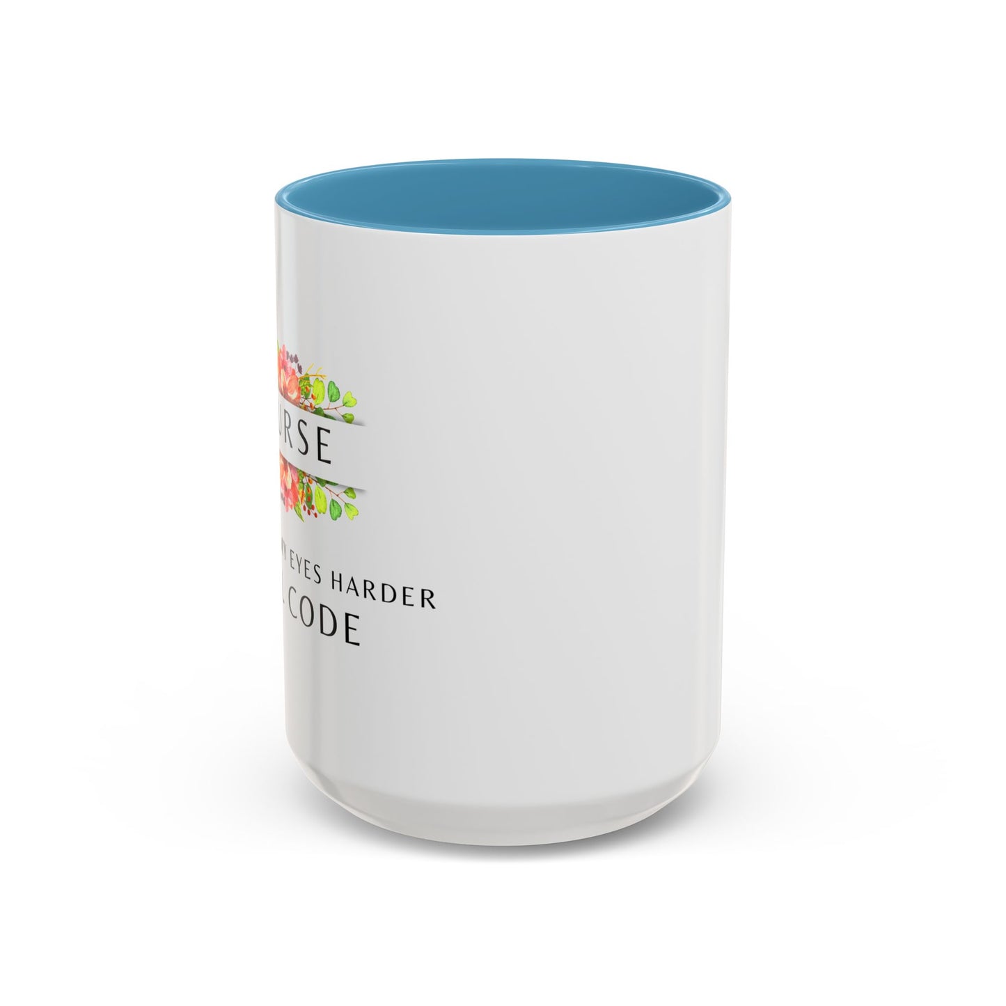 Nurse Floral Coffee Mug – "If I Roll My Eyes Any Harder, I’ll Code"