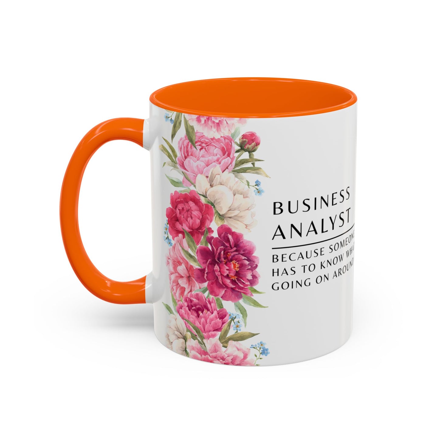 Business Analyst Coffee Mug – “Because Someone Has to Know What’s Going On Around Here”