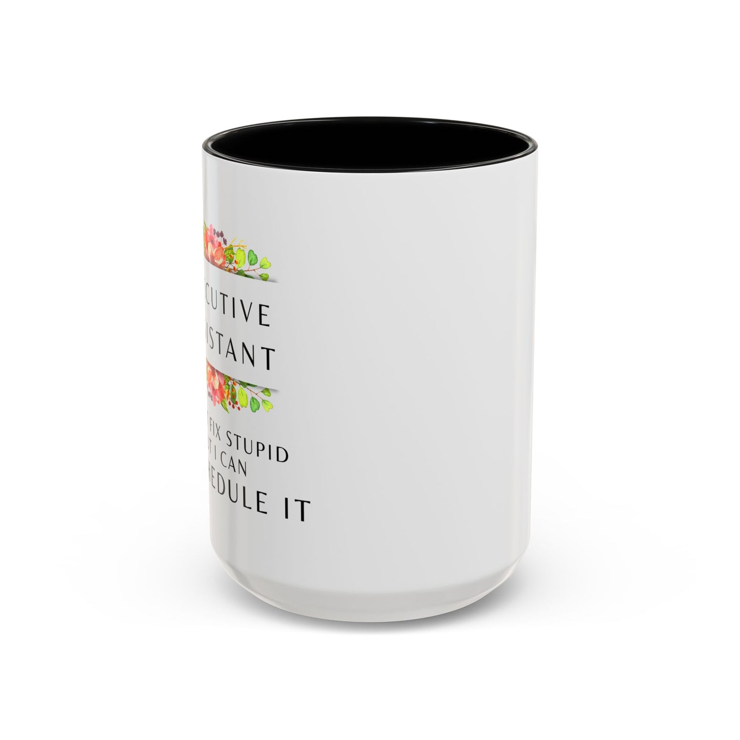 Executive Assistant Floral Coffee Mug - "I can't fix stupid, but I can reschedule it"