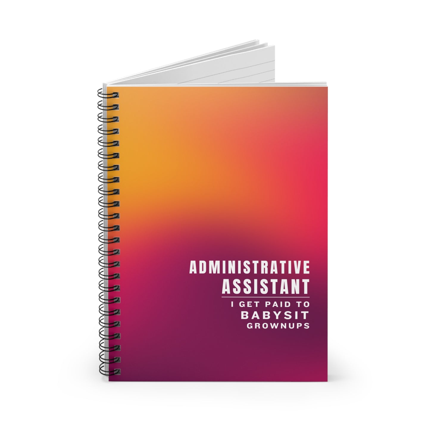 Administrative Assistant Spiral Notebook - "I get paid to babysit grownups"