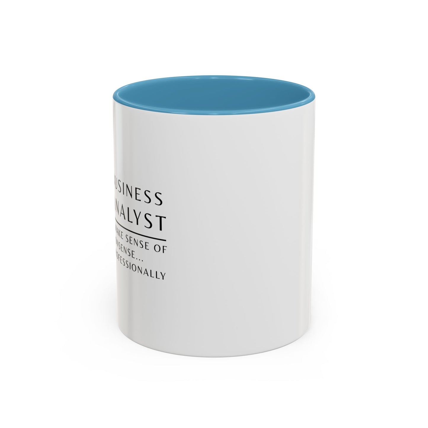 Business Analyst Coffee Mug – “I Make Sense of Nonsense…Professionally”