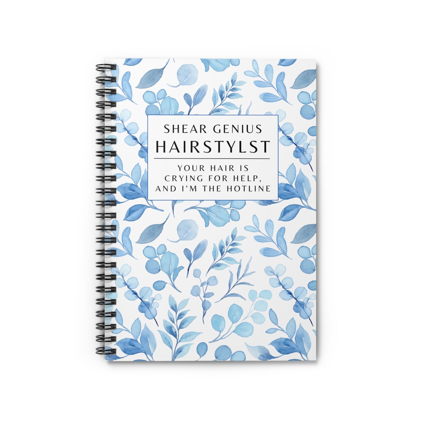 Hairstylist Spiral Notebook – “Your Hair Is Crying for Help and I’m the Hotline.”