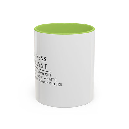 Business Analyst Coffee Mug – “Because Someone Has to Know What’s Going On Around Here”