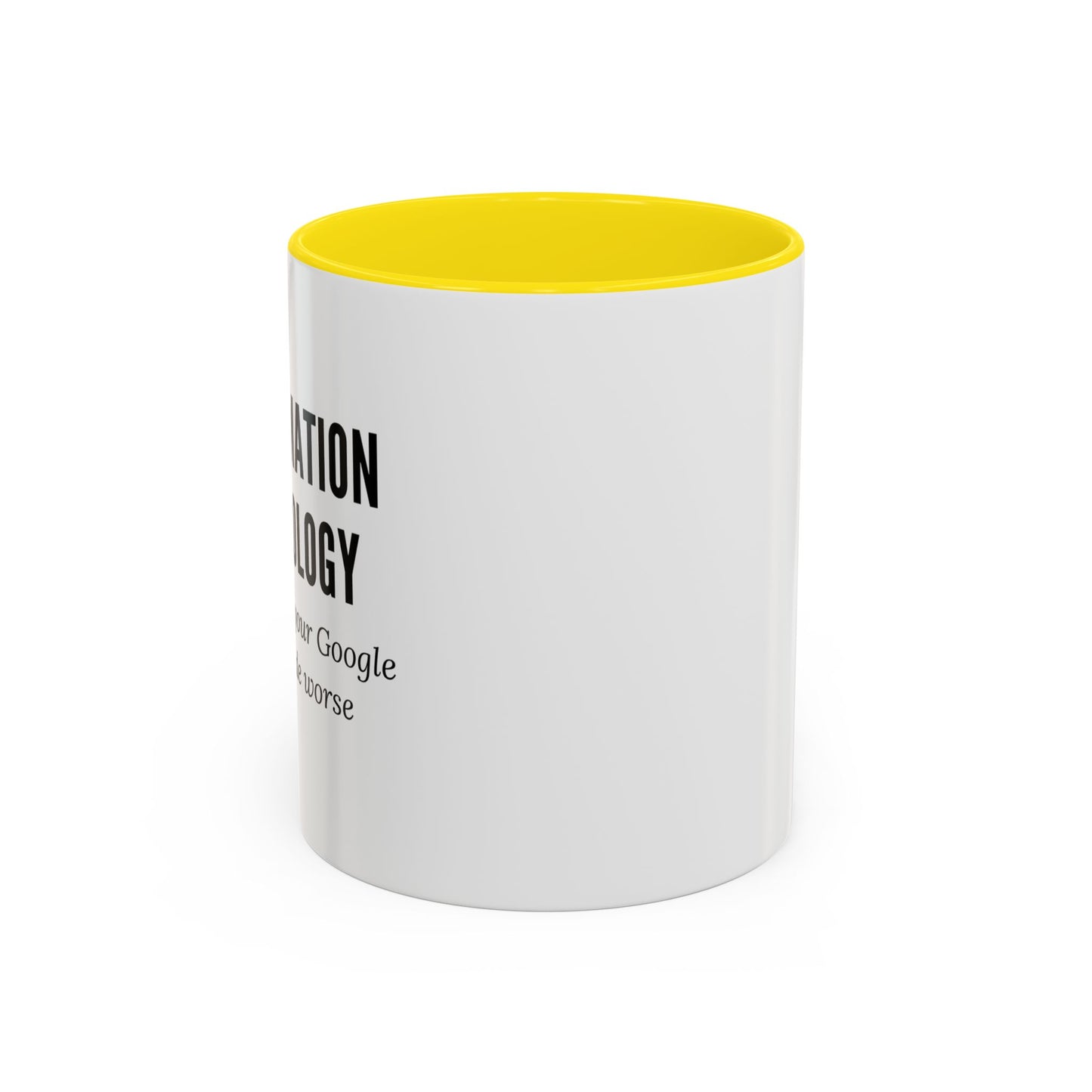 Information Technology Coffee Mug: "I Fix What Your Google Search Made Worse"