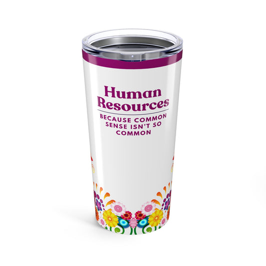 Human Resources Tumbler 20 oz. – “Because Common Sense Isn’t So Common.”