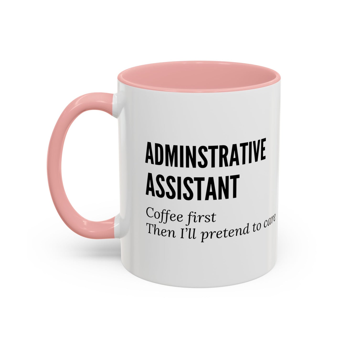 Administrative Assistant Coffee Mug: "Coffee First, Then I’ll Pretend to Care"