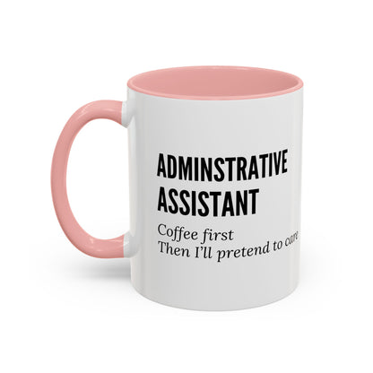 Administrative Assistant Coffee Mug: "Coffee First, Then I’ll Pretend to Care"