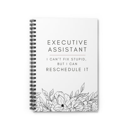 Executive Assistant Floral Spiral Notebook - "I can’t fix stupid, but I can reschedule it."