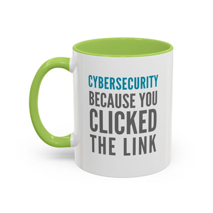 Cybersecurity Coffee Mug - "Because You Clicked the Link"