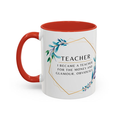 Teacher Coffee Mug – “I became a teacher for the money and glamour. Obviously.”