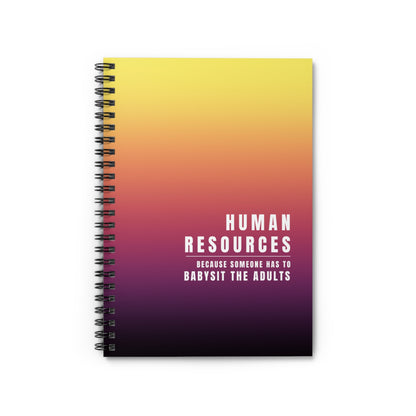 Human Resources Spiral Notebook: "Because Someone Has to Babysit the Adults"