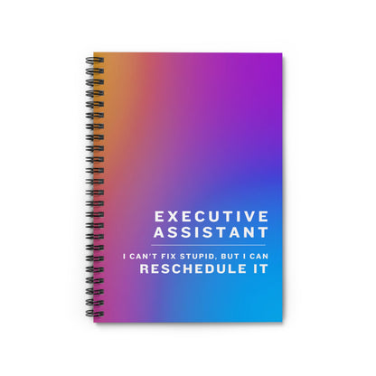 Executive Assistant Spiral Notebook - "I can’t fix stupid, but I can reschedule it."