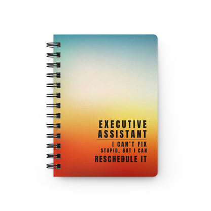 Executive Assistant Spiral Notebook – “I can’t fix stupid, but I can reschedule it.”