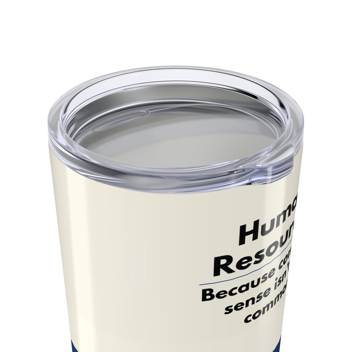 Human Resources Tumbler 20 oz. – “Because Common Sense Isn’t So Common.”