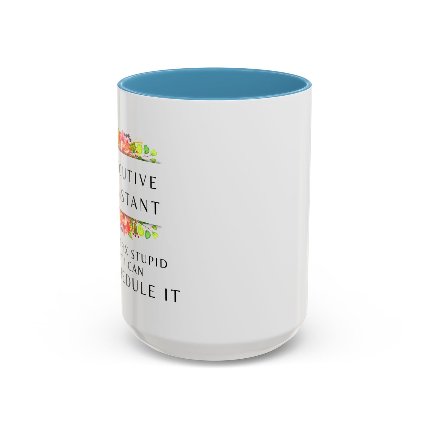 Executive Assistant Floral Coffee Mug - "I can't fix stupid, but I can reschedule it"