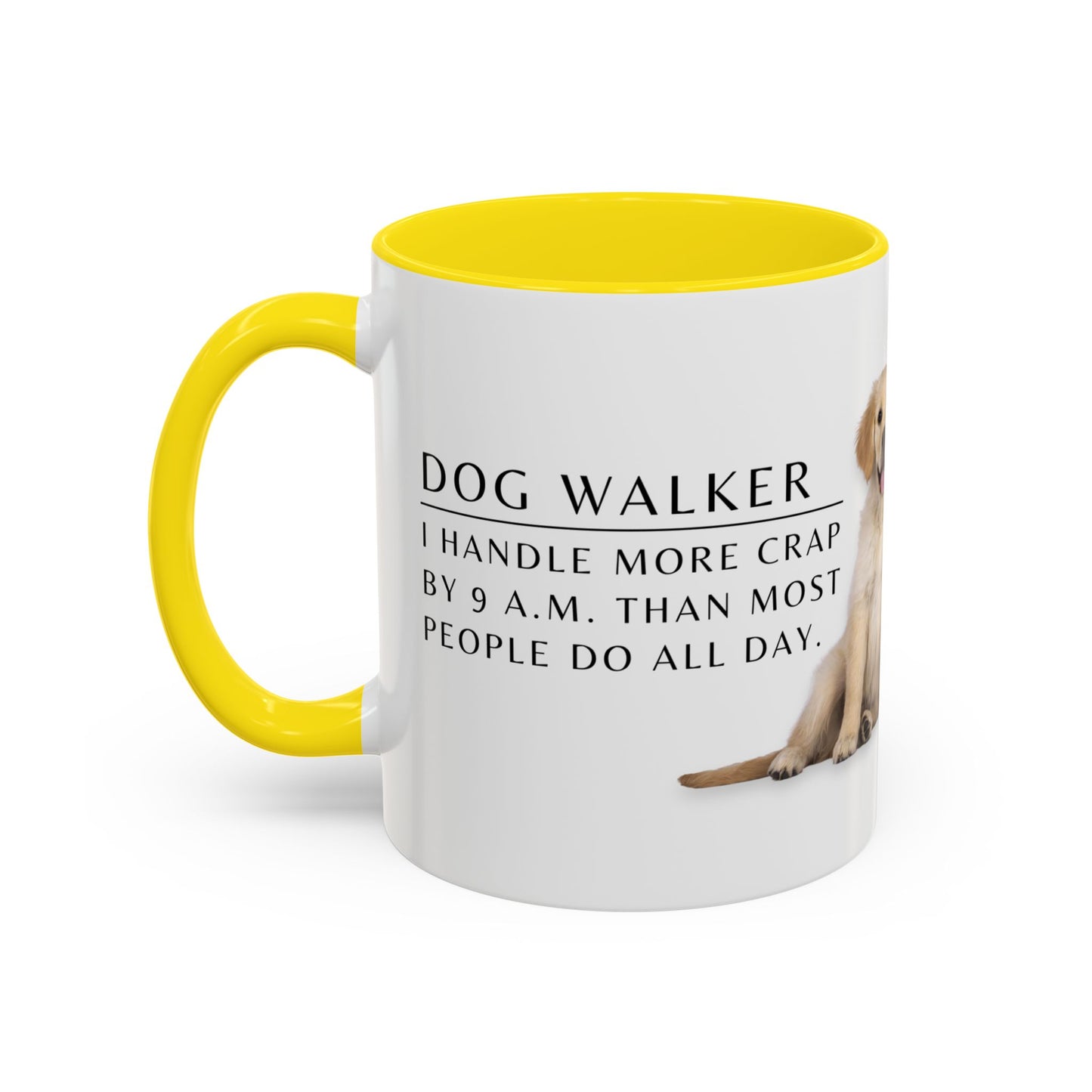 Dog Walker Golden Retriever Coffee Mug – “I handle more crap before 9 a.m. than most people do all day.”