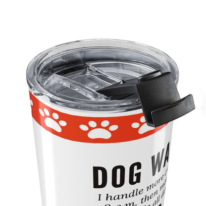 Dog Walker Tumbler 20 oz. – “I Handle More Crap Before 9 A.M. Than Most People Do All Day”