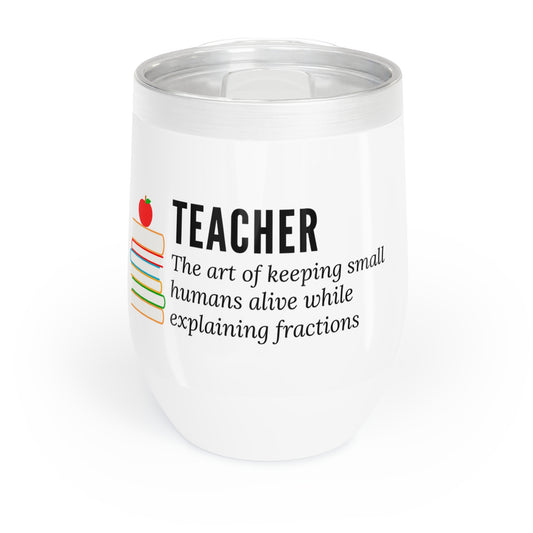 Wine Tumbler – “Teacher: The Art of Keeping Small Humans Alive While Explaining Fractions”