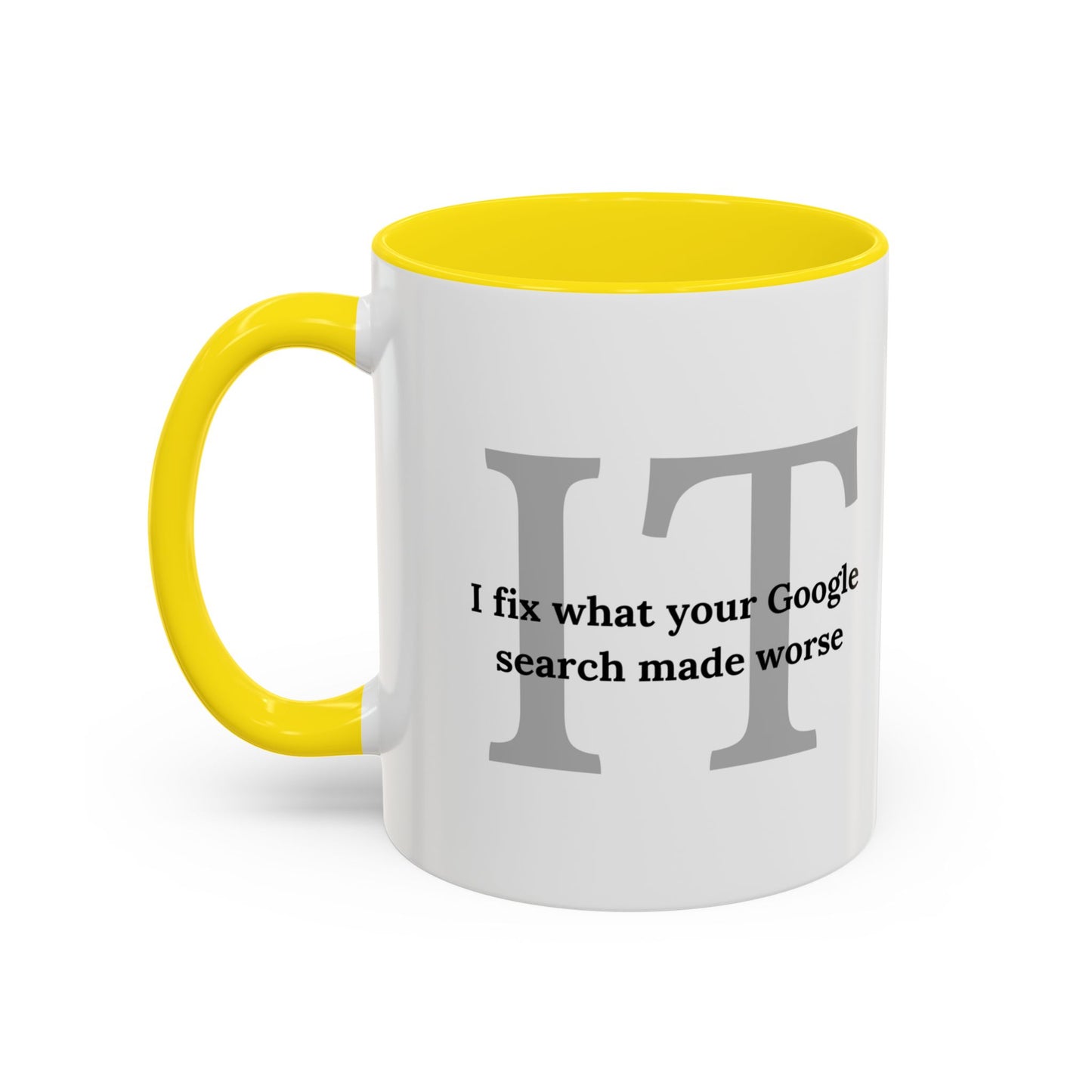 Information Technology Coffee Mug: "I Fix What Your Google Search Made Worse"