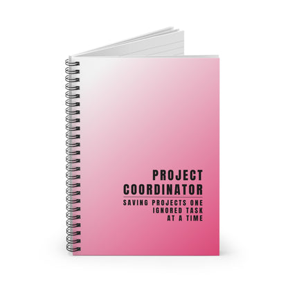 Project Coordinator Pink Spiral Notebook – “Saving projects one ignored task at a time.”