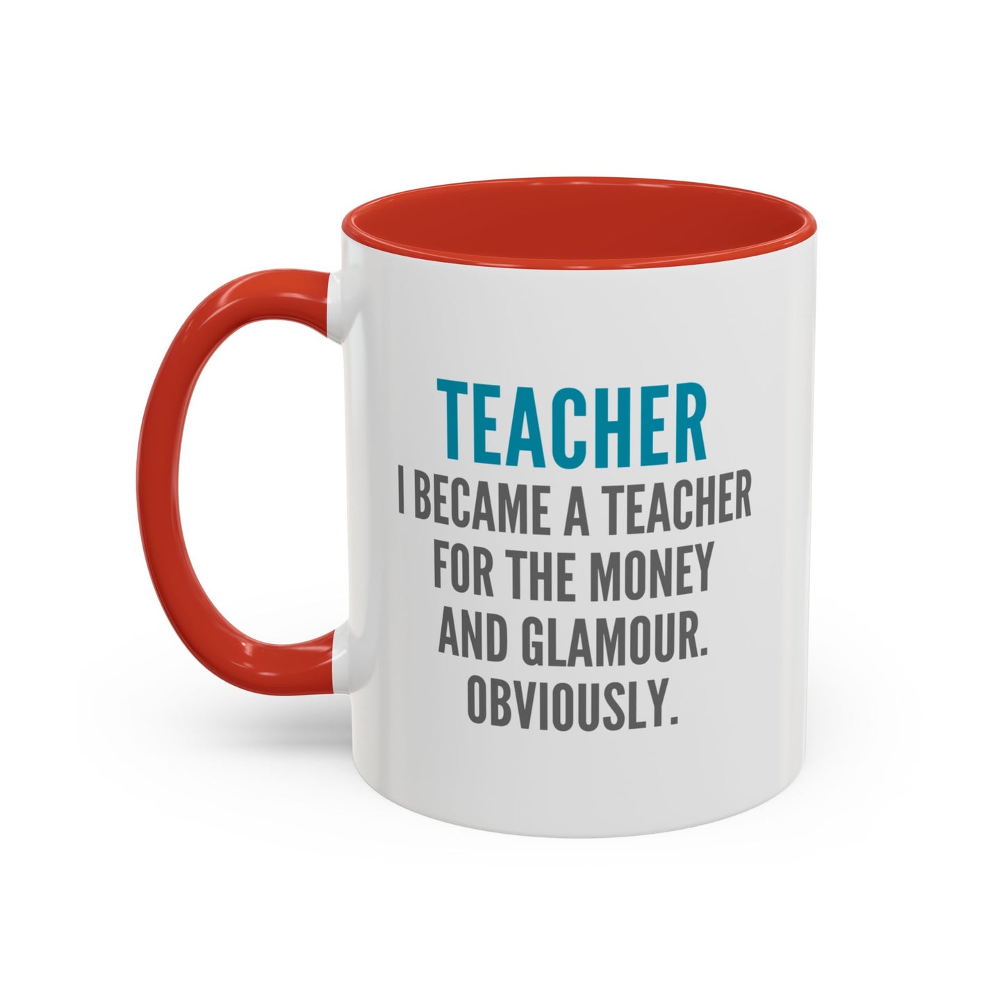 Teacher Coffee Mug – “I became a teacher for the money and glamour. Obviously.”