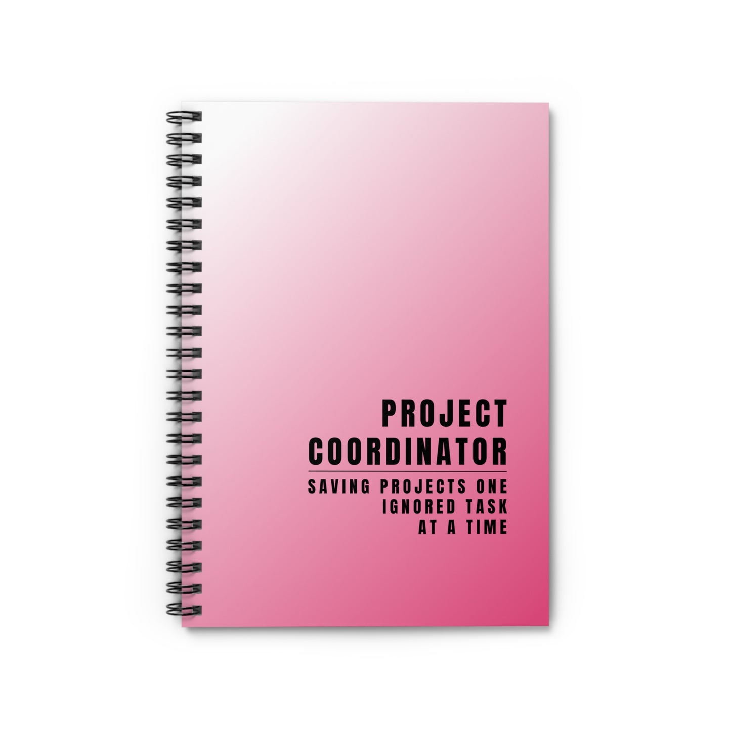 Project Coordinator Pink Spiral Notebook – “Saving projects one ignored task at a time.”