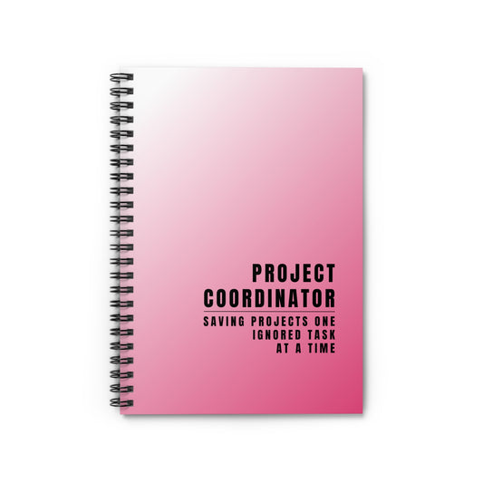 Project Coordinator Pink Spiral Notebook – “Saving projects one ignored task at a time.”