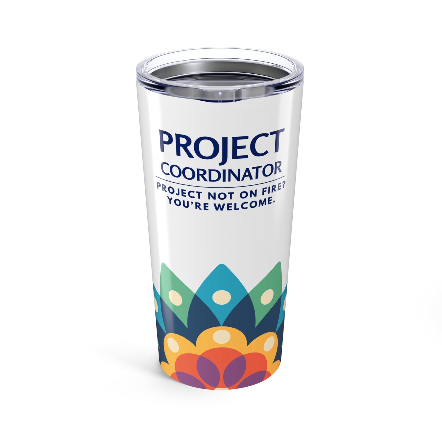 Project Coordinator 20oz Tumbler - "Project Not On Fire? You're Welcome." Travel Cup