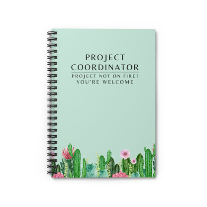 Project Coordinator Spiral Notebook – “Project not on fire? You’re welcome.”
