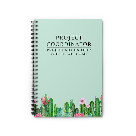 Project Coordinator Spiral Notebook – “Project not on fire? You’re welcome.”