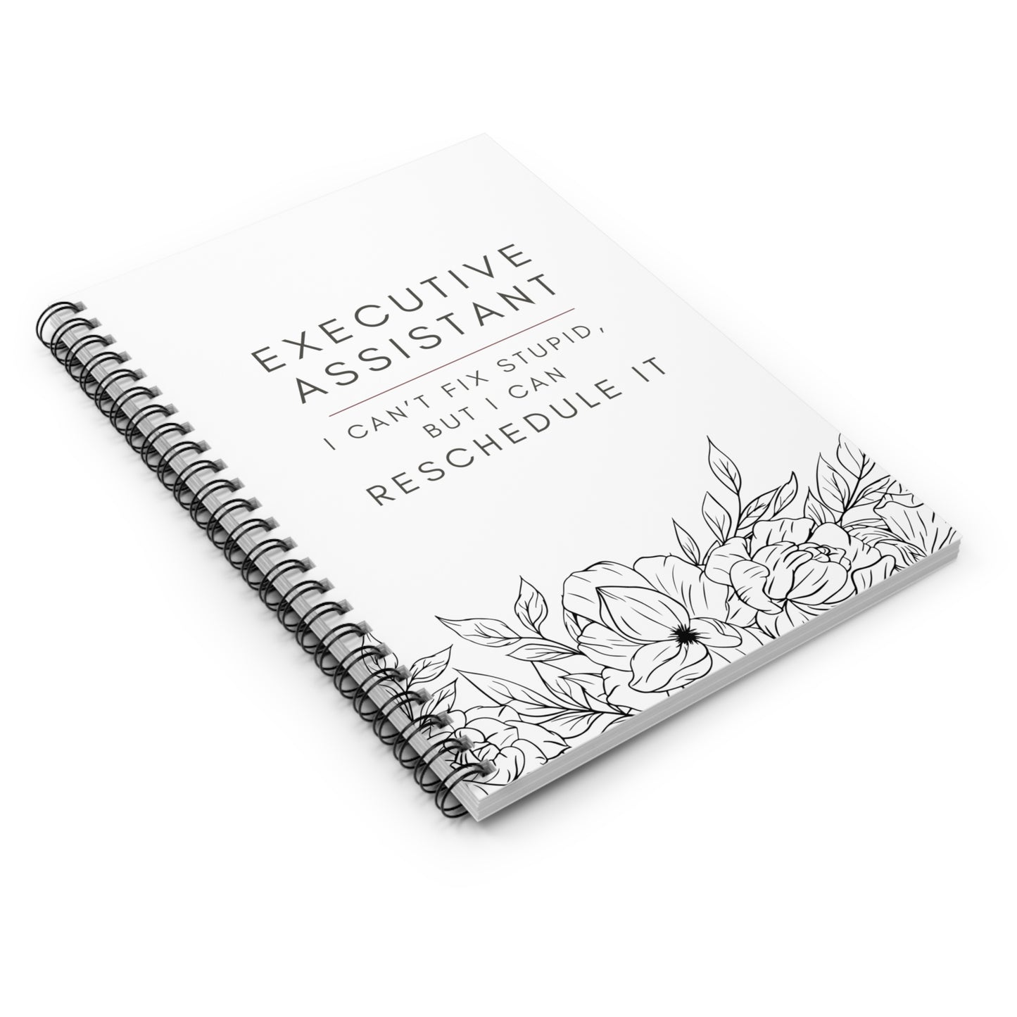 Executive Assistant Floral Spiral Notebook - "I can’t fix stupid, but I can reschedule it."