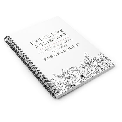 Executive Assistant Floral Spiral Notebook - "I can’t fix stupid, but I can reschedule it."