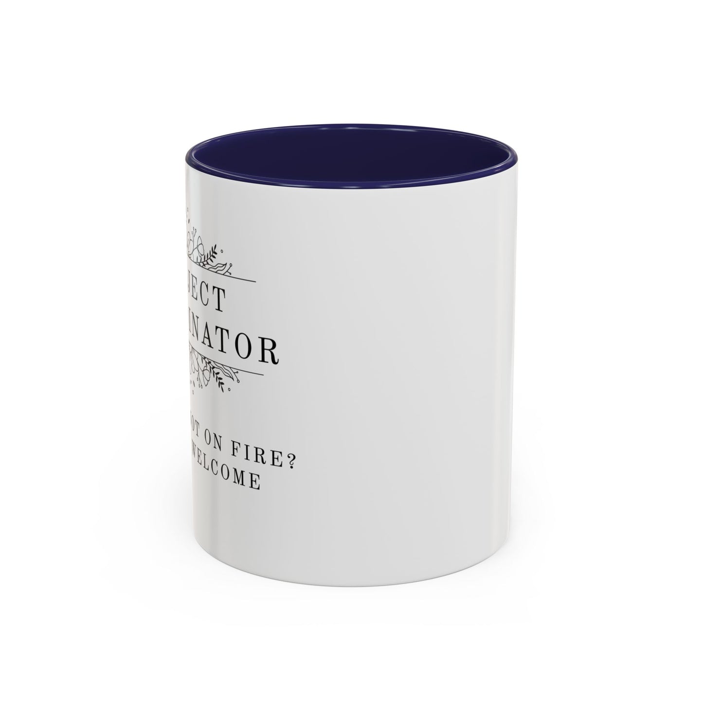 Project Coordinator Coffee Mug – “Project not on fire? You’re welcome.”