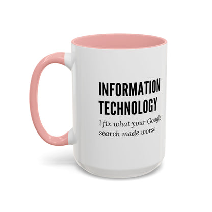 Information Technology Coffee Mug: "I Fix What Your Google Search Made Worse"