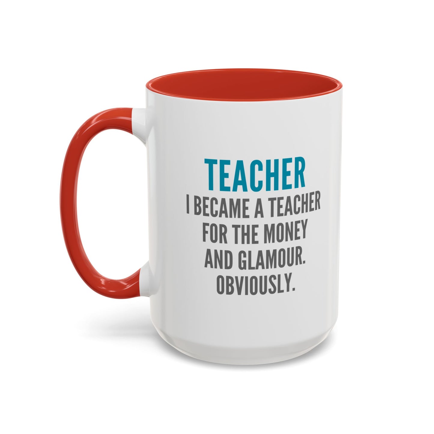 Teacher Coffee Mug – “I became a teacher for the money and glamour. Obviously.”