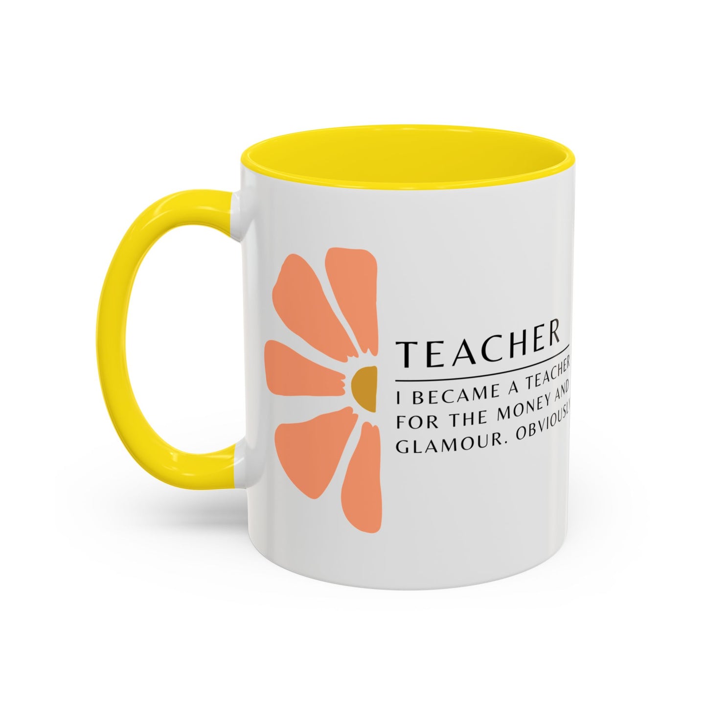 Teacher Coffee Mug – “I became a teacher for the money and glamour. Obviously.”