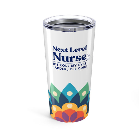 Nurse Tumbler 20 oz. – “If I Roll My Eyes Harder, I’ll Code.”