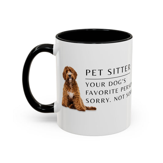 Pet Sitter Coffee Mug – “Your dog’s favorite person. Sorry. Not sorry.”