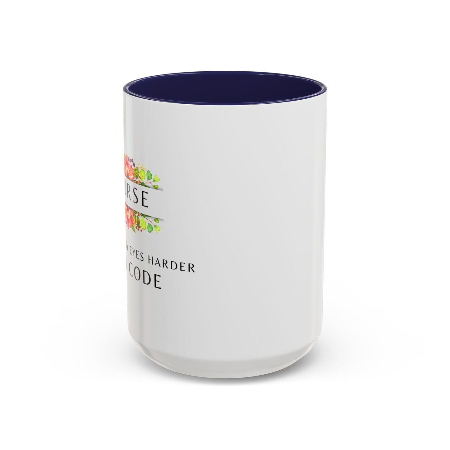 Nurse Floral Coffee Mug – "If I Roll My Eyes Any Harder, I’ll Code"